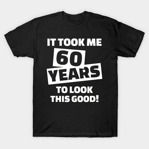 It took me 60 years to look this good T-Shirt by Designzz